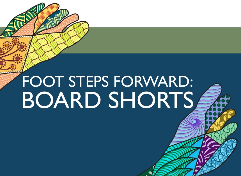Foot Steps Forward : Board Shorts