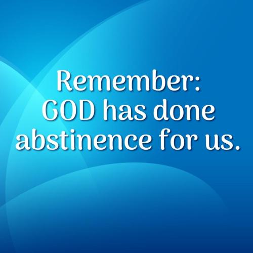 God has done Abstinence for us