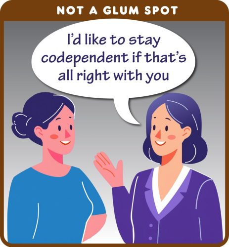 I'd like to stay codependent if that's all right with you