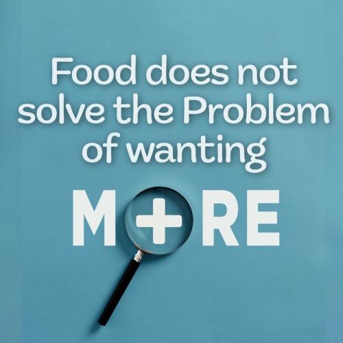Food does not solve the problem of wanting more